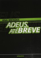 Ana Mendes, Adeus ate Breve (Goodbye, see you soon), 2002, Ulmeiro Publishers, Lisbon, Portugal